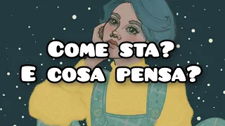 Come sta? e cosa pensa?✨