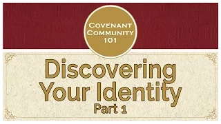 Covenant Community 101 | Discovering Your Identity | Part 1