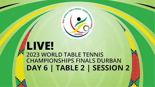 LIVE! | T2 | Day 6 | World Table Tennis Championships Finals Durban 2023 | Session 2