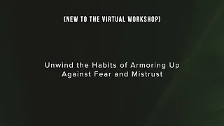 Unwind The Habits of Armoring Up Against Fear and Mistrust