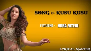 KUSU KUSU | NORA FATEHI | ZAHRAN KHAN | DEV NEGI | LYRICS | LYRICAL SONG