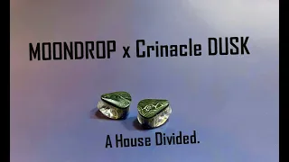MOONDROP x Crinacle DUSK,  A House Divided.