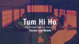 Tum Hi Ho | Lo-fi Song | Use headphone and feel the song 🎧 | Slowed And Reverb | Trending song