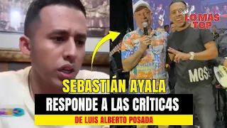 Sebastián Ayala responde a las CRlTIC4S de Luis Alberto Posada - lo más TOP