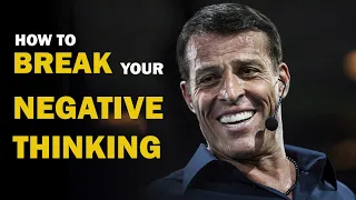 TONY ROBBINS | How to BREAK your NEGATIVE THINKING