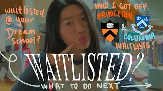 COLLEGE WAITLIST 101 | HOW I GOT OFF PRINCETON & COLUMBIA WAITLISTS | tips + advice for scheming