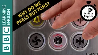 Why we press buttons - 6 Minute English