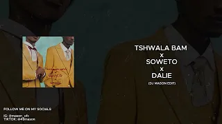 TSHWALA BAM x SOWETO x DALIE (MASON REMIX)