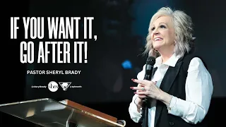 If You Want It, Go After It | Pastor Sheryl Brady