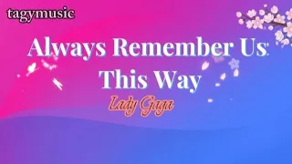 Always Remember Us This Way - Lady Gaga