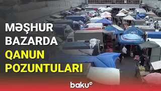 Məşhur bazarda qanun pozuntuları - BAKU TV