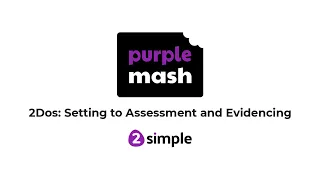 Purple Mash 2Dos: Setting to Assessment and Evidence