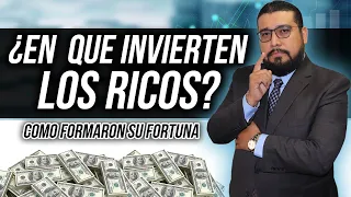 ¿EN QUE INVIERTEN LOS RICOS? | COMO FORMARON SU FORTUNA