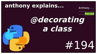 python: decorating a class (intermediate) anthony explains #194