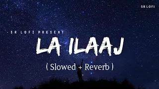 La Ilaaj - Lofi (Slowed + Reverb) | Arijit Singh | SR Lofi