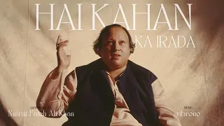 HAI KAHAN KA IRADA (REMIX) - NUSRAT FATEH ALI KHAN X VIBRONO