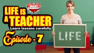 Motivation Series : "Heart Connect" : Episode - 7 (Life is a Teacher)