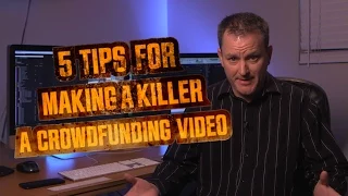 5 Tips for Making a Killer Kickstarter (CrowdFunding) Video