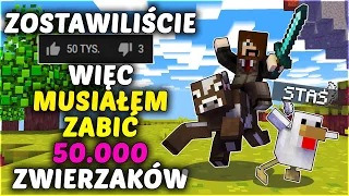 ZOSTAWILIŚCIE 50,000 ŁAPEK WIĘC ZNISZCZYŁEM 50,000 ZWIERZĄT W MINECRAFT! ( MEGA CIĘŻKIE )