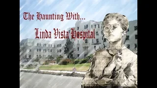 The Haunting With... Linda Vista Hospital