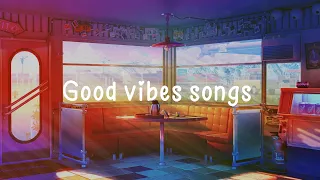 Good vibes songs  🍋  Good vibes only