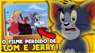 O TERRÍVEL FILME PERDIDO DE  TOM E JERRY!