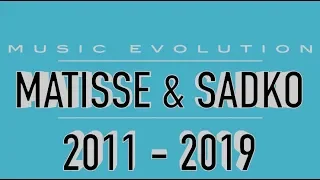 MATISSE & SADKO: MUSIC EVOLUTION (2011 - 2019)