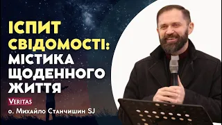 Побачити себе очима Господа.  Іспит свідомості: Містика щоденного життяю о. Михайло Станчишин SJ