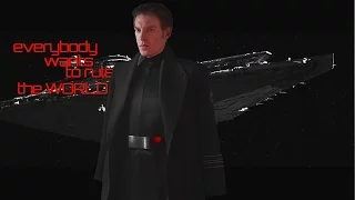 General Hux: Everybody wants to rule the world [Star Wars]