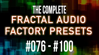 The Complete 383 Fractal Audio Factory Presets | Part 4 | #076 - #100