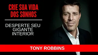 Como Criar a Vida dos Seus Sonhos | DESPERTE SEU GIGANTE INTERIOR | Tony Robbins