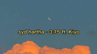 syd hartha - 3:15 (Lyrics) ft. Kiyo
