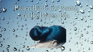 Passion Hair is live Braiding and make it Braiding Bun#viral#beautifullonghair#
