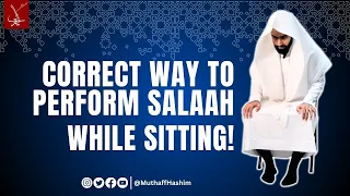 How to perform salah while sitting - Practical | Muthaffar Hashim