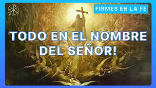 Todo en el nombre del Señor | Firmes en la fe - P Gabriel Zapata