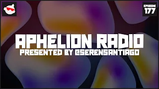 Aphelion Radio - Episode 177 | 2 Hour Trance, Progressive, & Melodic Techno DJ Mix [@SerenSantiago]