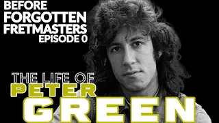 The Life of Peter Green - If Guitars Could Speak... #10 - Forgotten Fretmasters #0