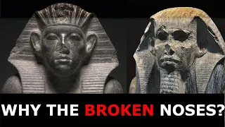 WHY DO SO MANY ANCIENT EGYPTIAN STATUES HAVE BROKEN NOSES