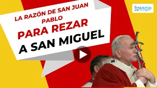 ¿Por qué san Juan Pablo II nos pidió rezar a San Miguel Arcángel?