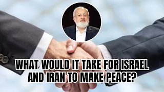 What Would it Take for Israel and Iran to Make Peace?