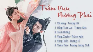 [Full Playlist OST] ♪ Trầm Vụn Hương Phai OST | 沉香如屑 OST - Immortal Samsara