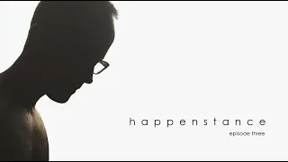 Happenstance - Episode Three