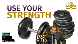 💪 Use Your Strength | Guest: Zach Wells