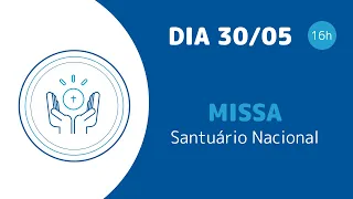 Missa | Santuário Nacional de Aparecida 16h 30/05/2024