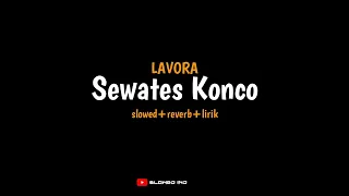 Sewates Konco - Lavora (slowed+reverb+lirik) | viral tiktok || Slowed IND (aku tresno Kowe Ning ati)