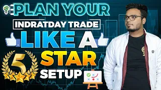 PLAN YOUR Indratday TRADE LIKE A 5 STAR Setup