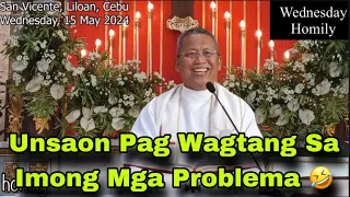 May 15, 2024 😂 Unsaon Pag Wagtang Sa Imong mga Problema 🤣 | Fr Ciano Ubod
