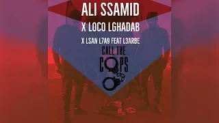 Call the Cops (feat. L3arbe) By Ali Ssamid X Loco Lghadab X Lsan L7a9 - (Official Audio)