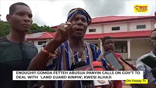 Gomoa Fetteh Abusuapanyin calls on government to deal with 'Land guard kinpin' Kwesi Alhaji