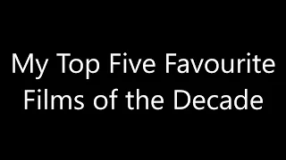 My Top Five Favourite Films of the Decade | satenmadpun